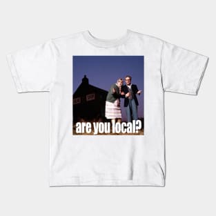 are you local? Kids T-Shirt